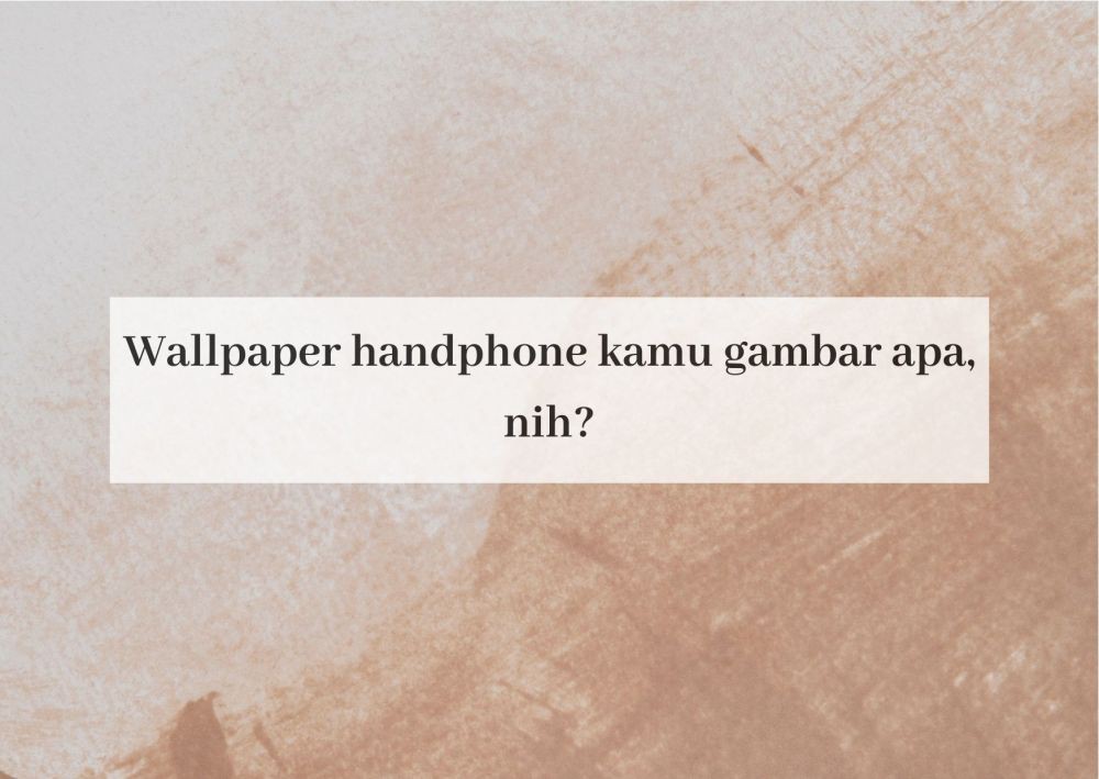 [QUIZ] Berdasarkan Wallpaper Handphone Kamu, Ungkap Seberapa Narsis Dirimu