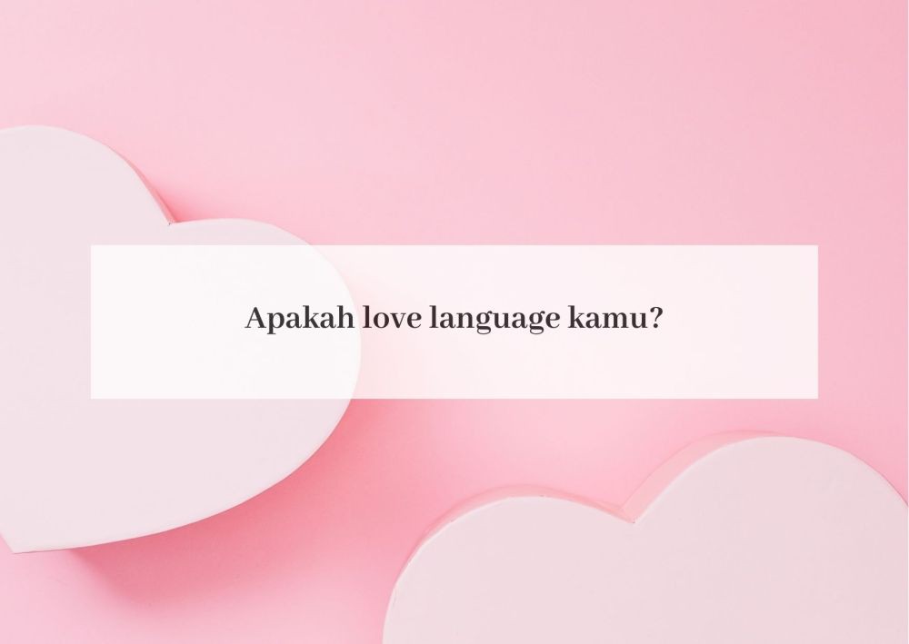 [QUIZ] Dari Love Language, Siapakah Jodohmu Di Masa Depan?