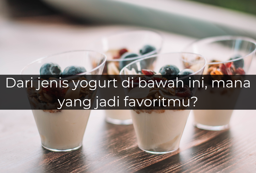 [QUIZ] Dari Jenis Yoghurt Favoritmu, Ini Karaktermu yang Sebenarnya