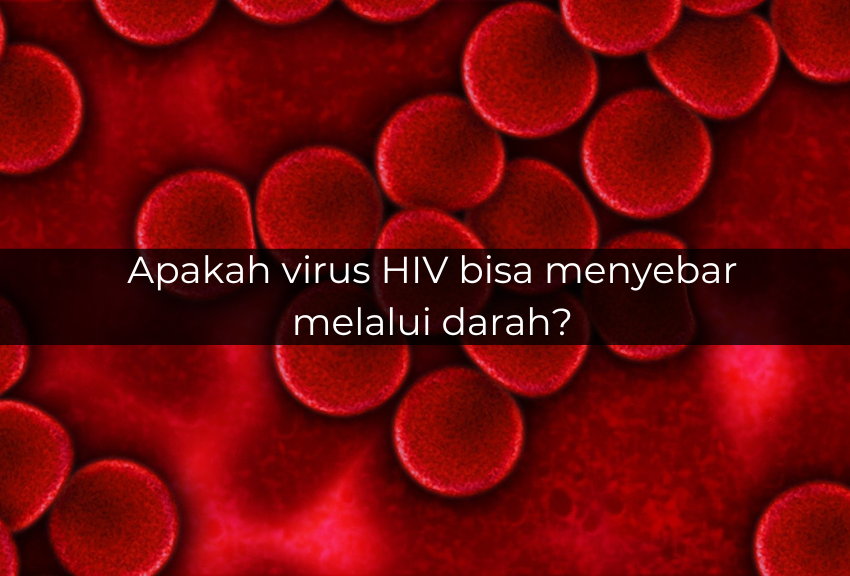 [QUIZ] Cek Pengetahuan Kamu tentang Penyebaran Virus HIV, Jago Nggak?