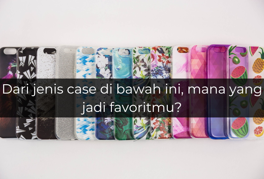 [QUIZ] Dari Case HP Favoritmu, Ini Karaktermu yang Sebenarnya