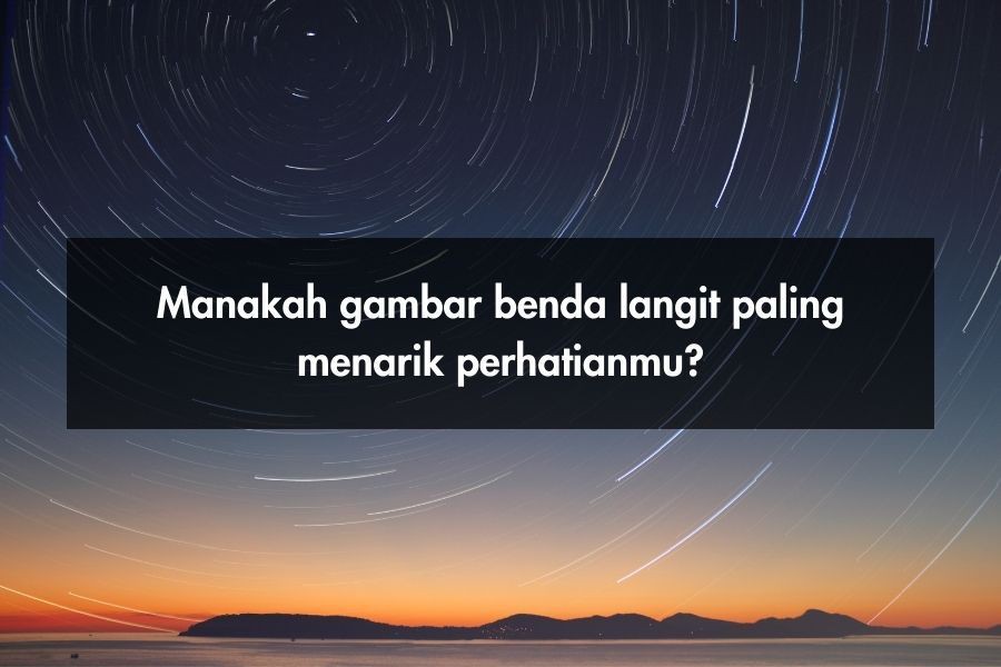 [QUIZ] Pilih Gambar Benda Langit untuk Lihat Kamu Introvert atau Ekstrovert