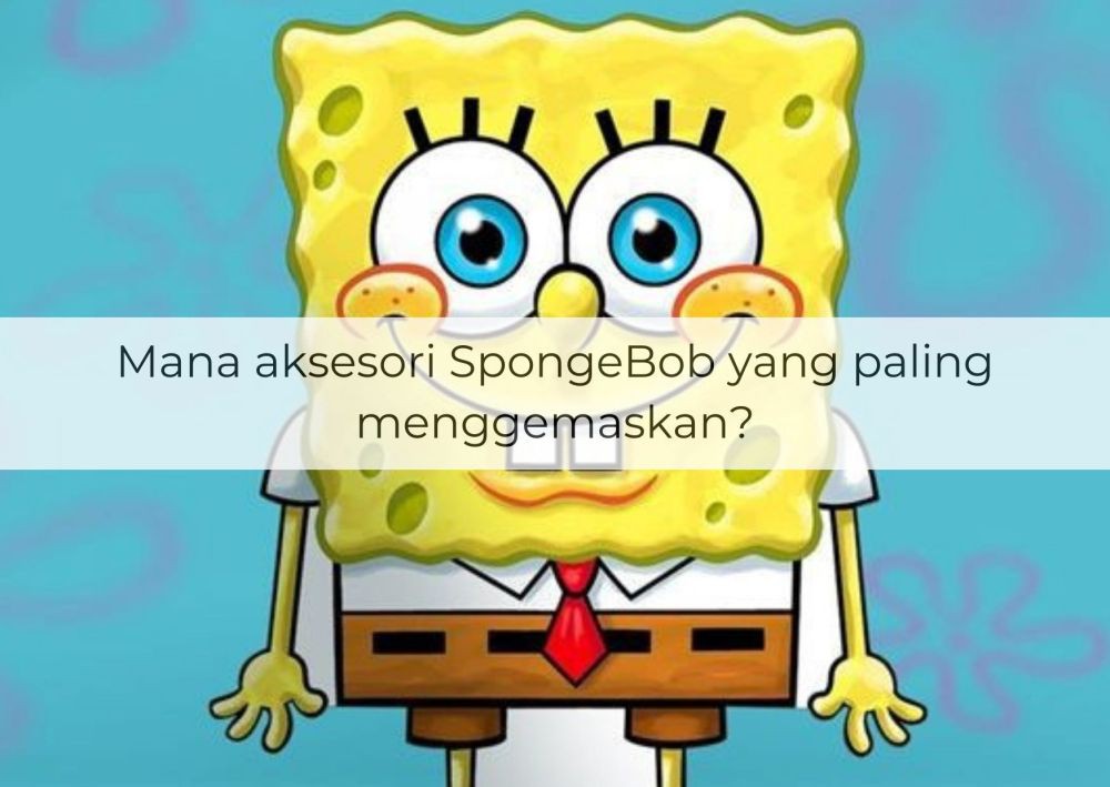 [QUIZ] Pilih Aksesori SpongeBob dan Kami Tebak Apa Karakter Positifmu