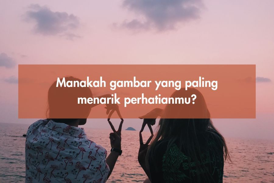 [QUIZ] Pilih Gambar Ini untuk Lihat Kedewasaanmu dalam Urusan Cinta