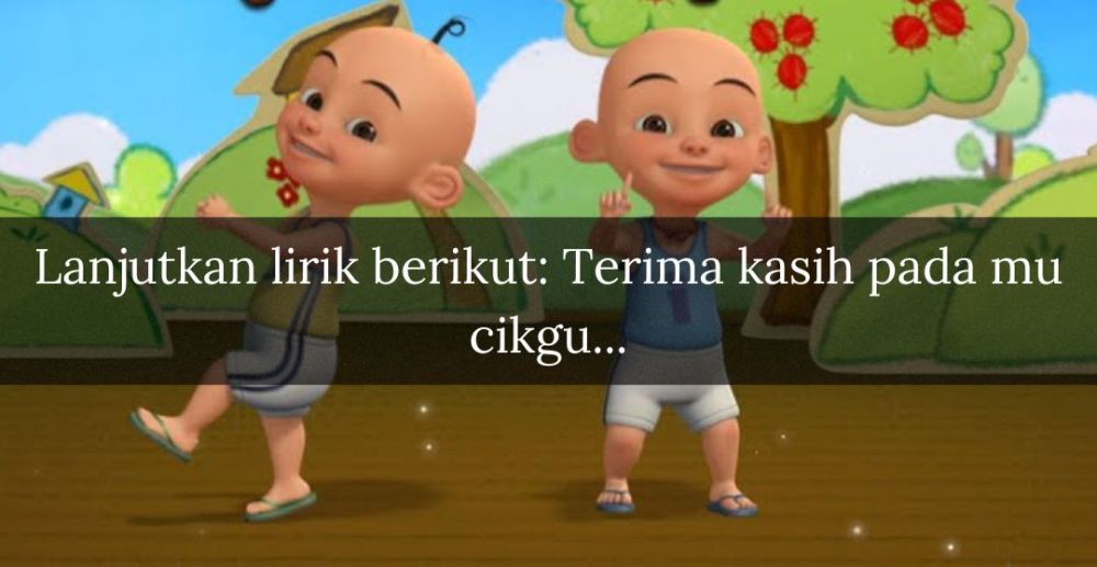 [QUIZ] Lanjut Lirik Lagu Terima Kasih Cikgu Upin Ipin, Harusnya Kamu Hapal!