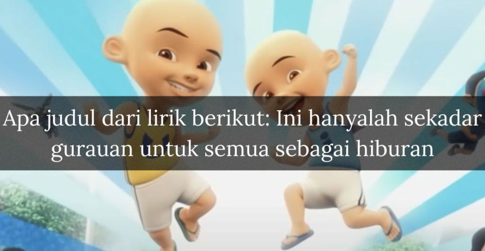 [QUIZ] Tebak Judul Lagu Upin Ipin dari Penggalan Lirik Ini!