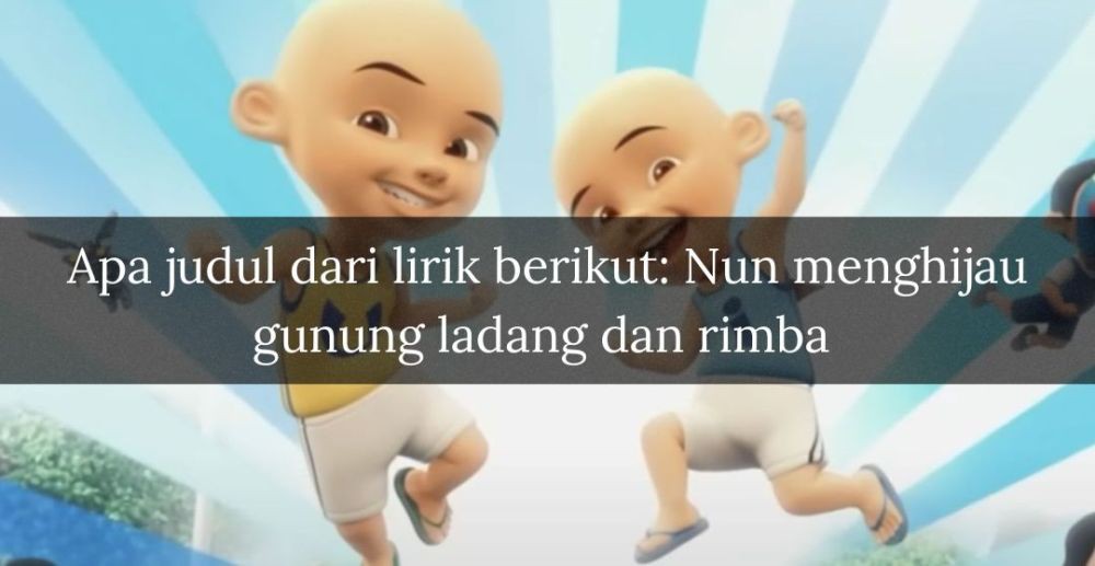 [QUIZ] Tebak Judul Lagu Upin Ipin dari Penggalan Lirik Ini!