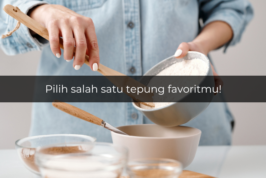 [QUIZ] Pilih Salah Satu Tepung Ini, Kami Tahu Kamu Cocoknya Masak Kue Apa!