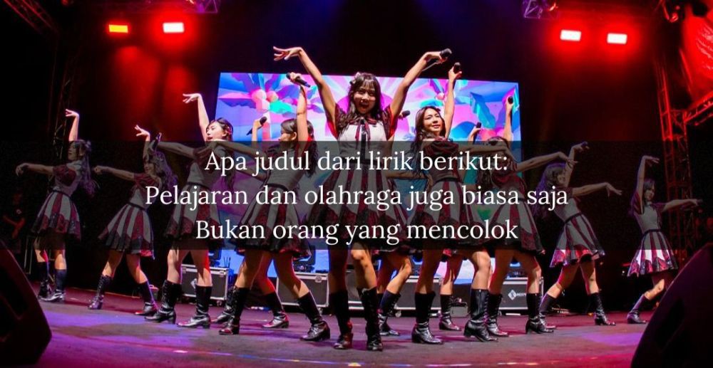 [QUIZ] Tebak Lagu yang Pernah Dibawain Sama Under Girls JKT48 Hanya dari Potongan Liriknya Saja!