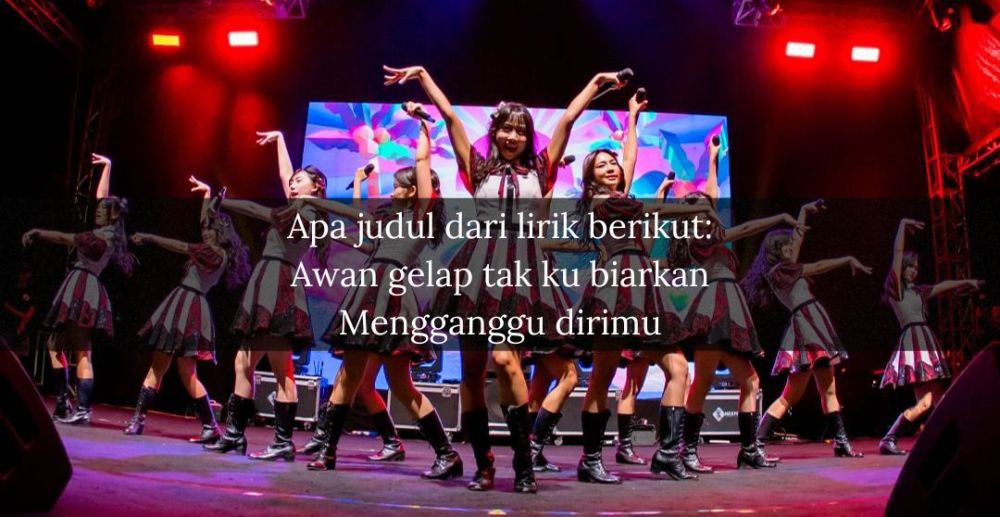 [QUIZ] Tebak Lagu yang Pernah Dibawain Sama Under Girls JKT48 Hanya dari Potongan Liriknya Saja!