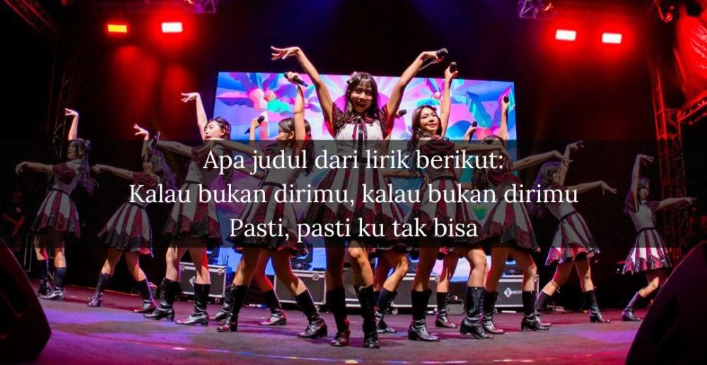 [QUIZ] Tebak Lagu yang Pernah Dibawain Sama Under Girls JKT48 Hanya dari Potongan Liriknya Saja!