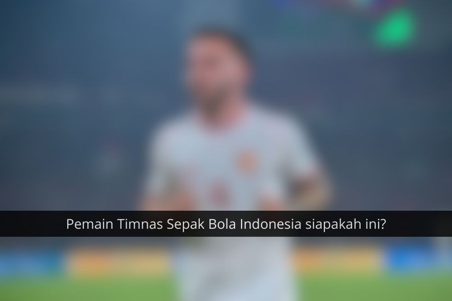 [QUIZ] Seberapa Jeli Matamu Menebak Pemain Timnas Sepak Bola Indonesia?