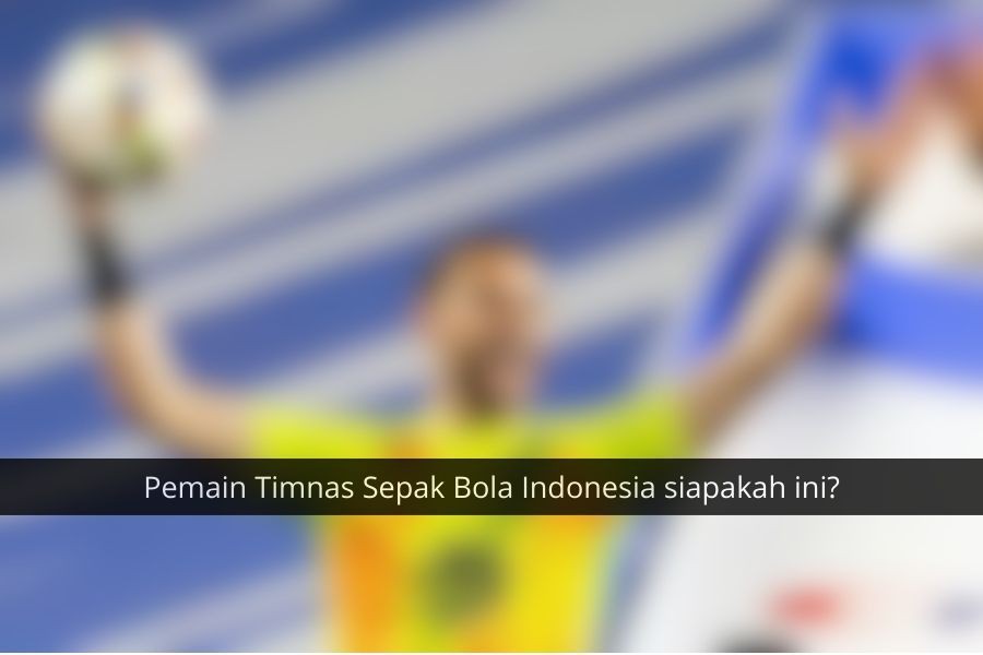 [QUIZ] Seberapa Jeli Matamu Menebak Pemain Timnas Sepak Bola Indonesia?