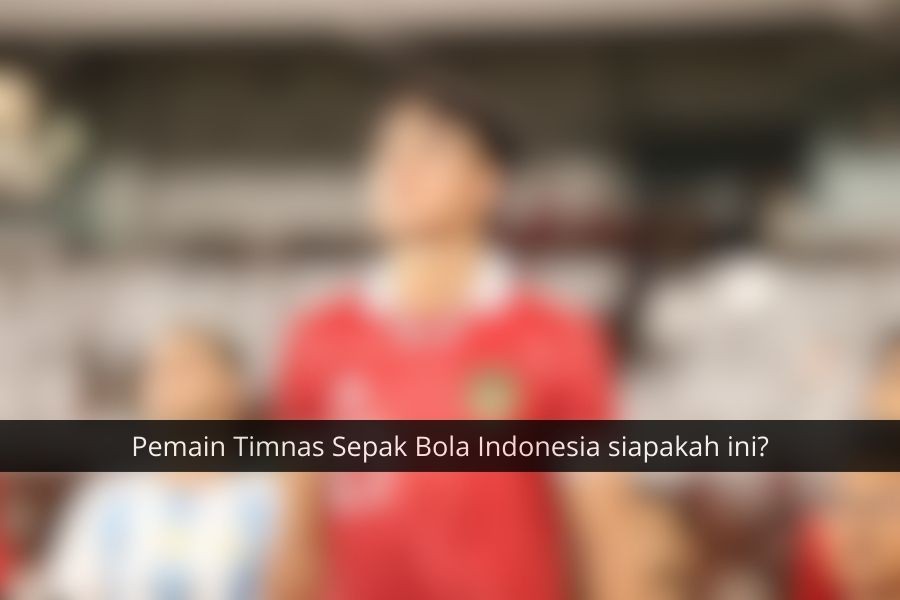 [QUIZ] Seberapa Jeli Matamu Menebak Pemain Timnas Sepak Bola Indonesia?