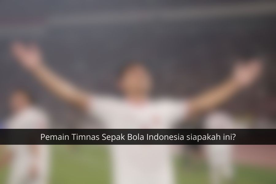 [QUIZ] Seberapa Jeli Matamu Menebak Pemain Timnas Sepak Bola Indonesia?