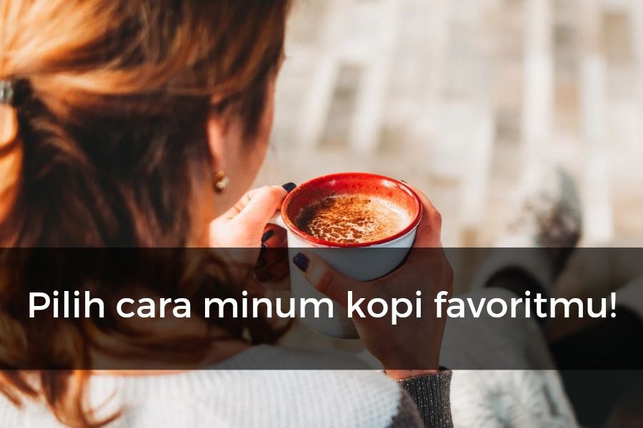 [QUIZ] Dari Caramu Minum Kopi, Kami Tahu Sifat Asli Kamu Lho!