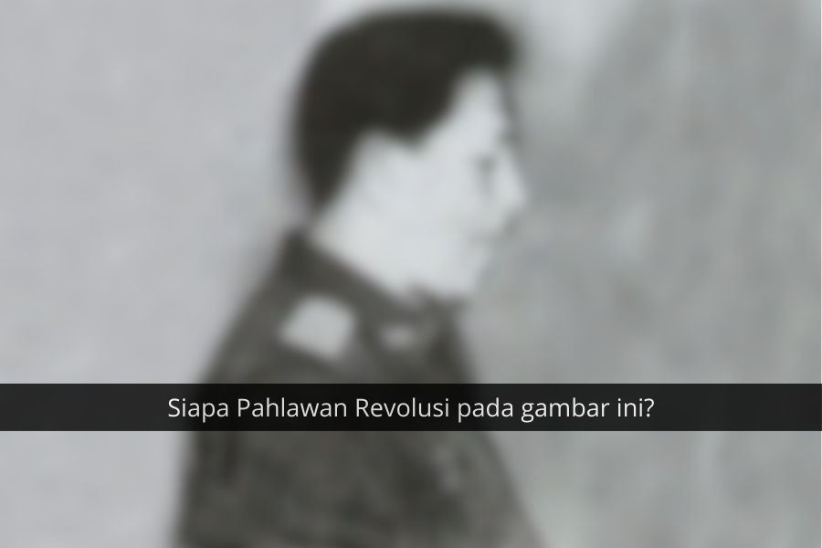 [QUIZ] Seberapa Jeli Matamu Menebak Pahlawan Revolusi Ini?