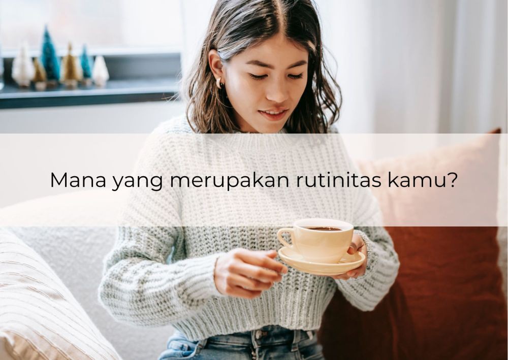 [QUIZ] Dari Kebiasaan Harian, Kamu Mengutamakan Hati atau Logika?