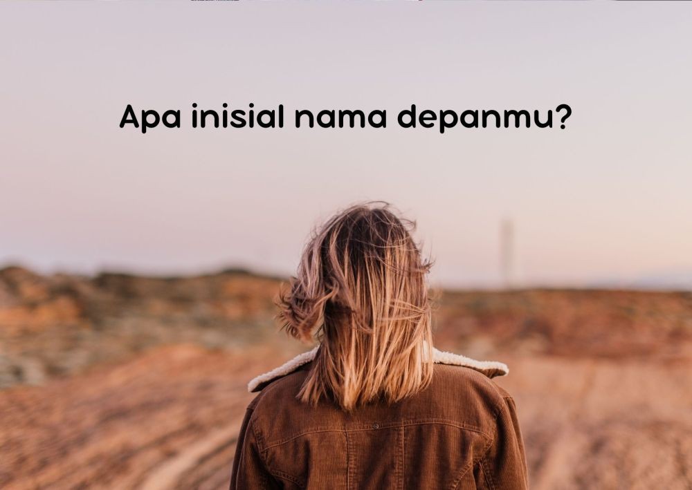 [QUIZ] Dari Inisial Nama, Kami Bisa Prediksi Siapa Orang yang Kepo dengan Hidupmu